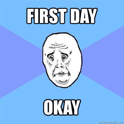 first day okay, Мем Okay face