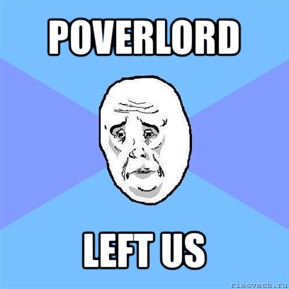 poverlord left us, Мем Okay face