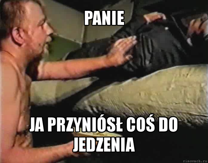 panie ja przyniósł coś do jedzenia