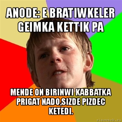 anode: e bratiwkeler geimka kettik pa mende on birinwi kabbatka prigat nado,sizde pizdec ketedi., Мем Злой школьник