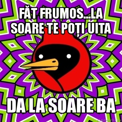 făt frumos...la soare te poţi uita da la soare ba, Мем Омская птица