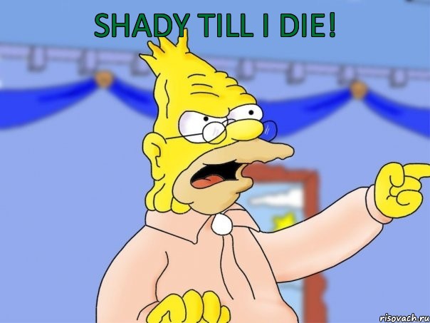 SHADY TILL I DIE!