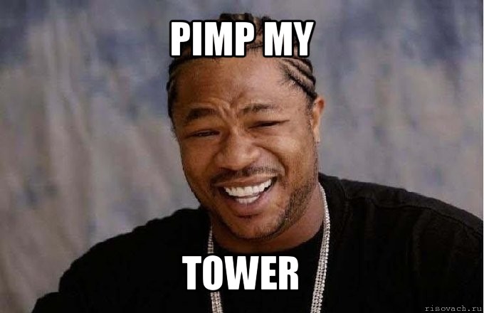 pimp my tower