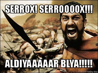 serrox! serroooox!!! aldiyaaaaar blya!!!, Мем Это Спарта