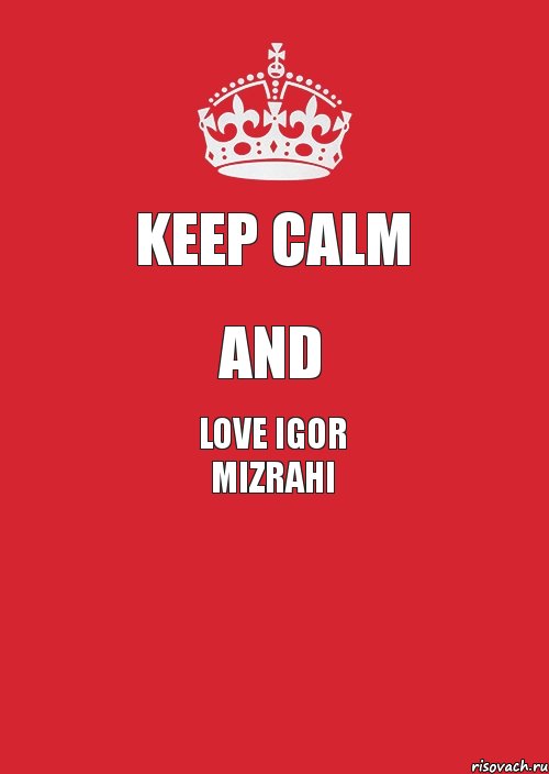 Keep Calm And Love Igor Mizrahi 