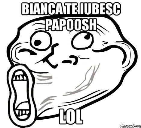 bianca te iubesc papoosh lol, Мем  Trollface LOL