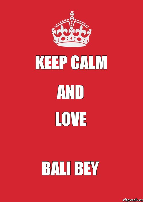 KEEP CALM AND LOVE BALI BEY