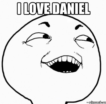 i love daniel , Мем Дааа