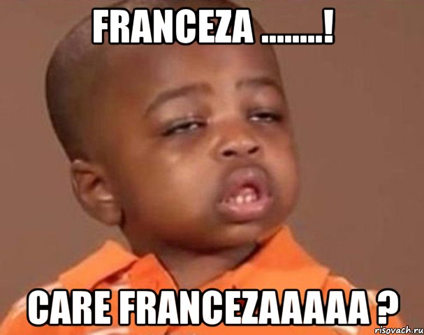 franceza ........! care francezaaaaa ?, Мем  Какой пацан (негритенок)