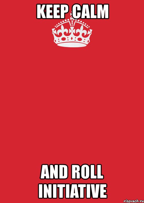 keep calm and roll initiative