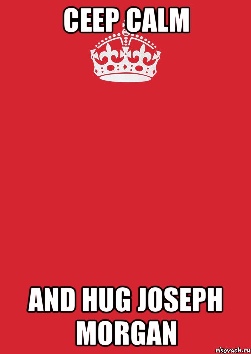 ceep calm and hug joseph morgan, Комикс Keep Calm 3