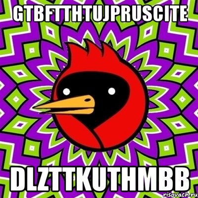 gtbftthtujpruscite dlzttkuthmbb, Мем Омская птица