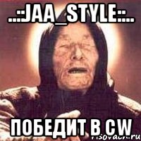 ..::jaa_style::.. победит в cw, Мем Ванга (цвет)