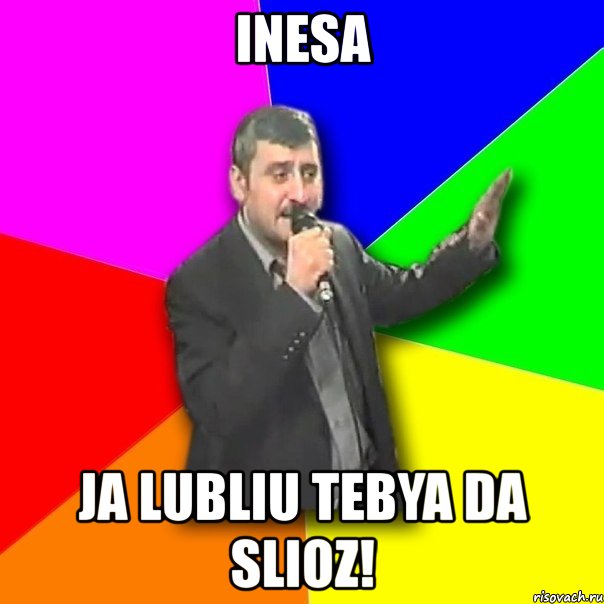 inesa ja lubliu tebya da slioz!