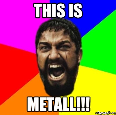 this is metall!!!, Мем ЭТО СПАРТА ad