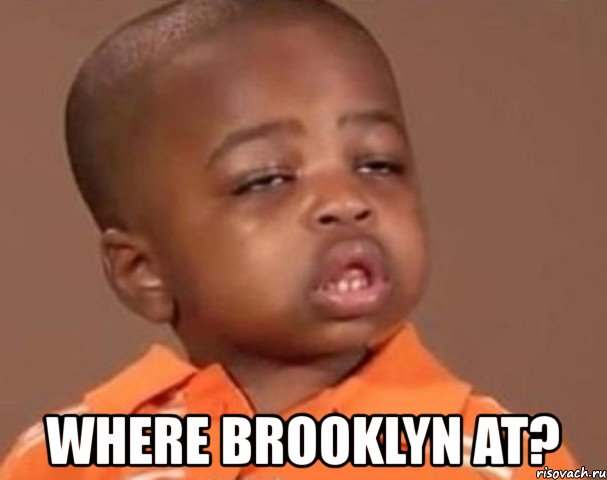  where brooklyn at?, Мем  Какой пацан (негритенок)