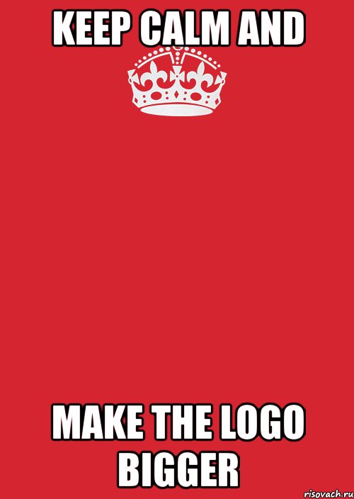 keep calm and make the logo bigger