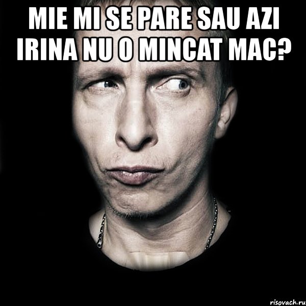 mie mi se pare sau azi irina nu o mincat mac? , Мем  Типичный Охлобыстин