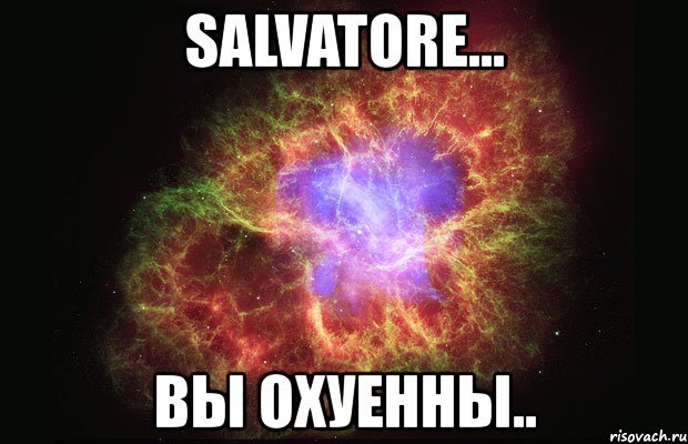 salvatore... вы охуенны..