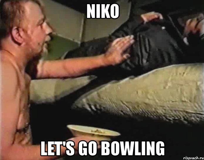 niko let's go bowling