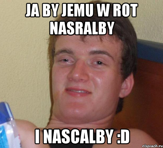 ja by jemu w rot nasralby i nascalby :d, Мем 10 guy (Stoner Stanley really high guy укуренный парень)