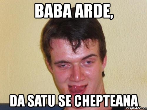 baba arde, da satu se chepteana