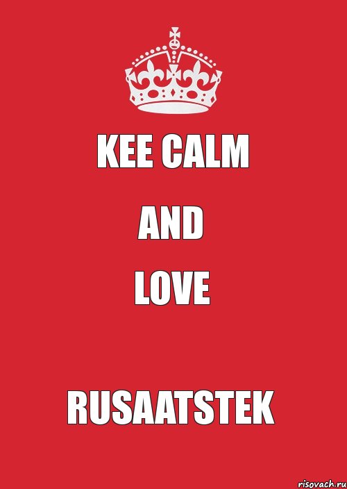 Kee calm and love RusaAtSteK