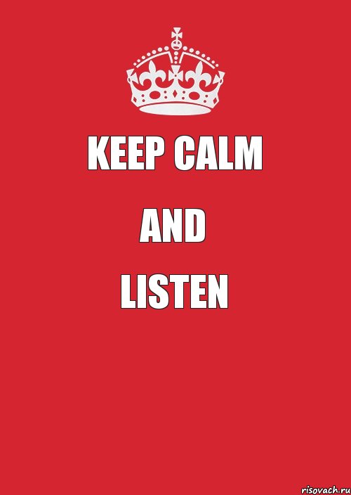 KEEP CALM AND LISTEN 