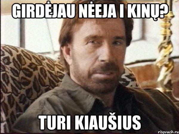 girdėjau nėeja i kinų? turi kiaušius