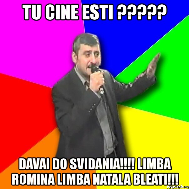 tu cine esti ??? davai do svidania!!! limba romina limba natala bleati!!!, Мем Давай досвидания