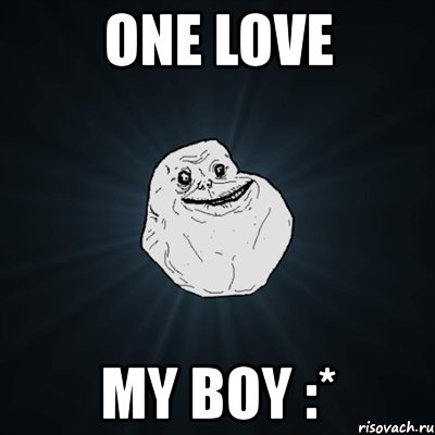 one love my boy :*, Мем Forever Alone