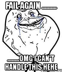 fail again .......... ........omg i can't handle this hehe