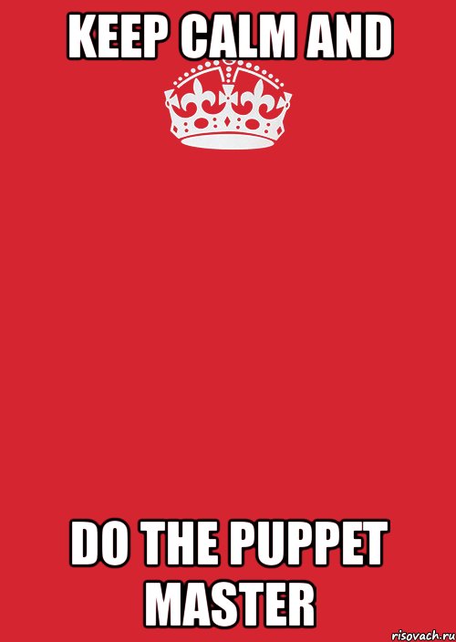 keep calm and do the puppet master