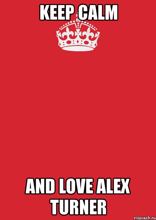 keep calm and love alex turner