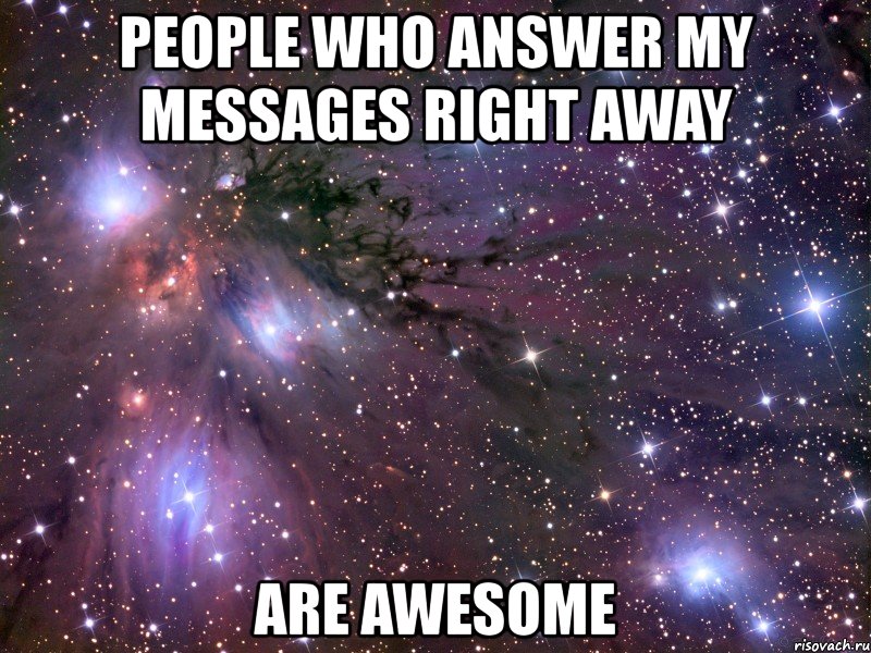 people who answer my messages right away are awesome, Мем Космос