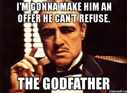 i'm gonna make him an offer he can't refuse. the godfather, Мем крестный отец