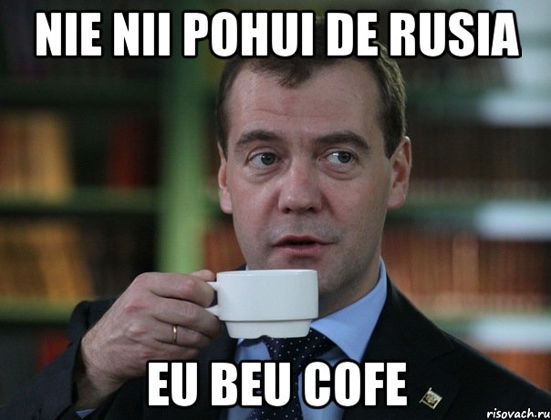 nie nii pohui de rusia eu beu cofe, Мем Медведев спок бро