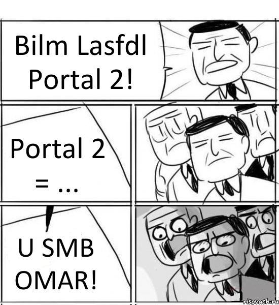 Bilm Lasfdl Portal 2! Portal 2 = ... U SMB OMAR!, Комикс нам нужна новая идея