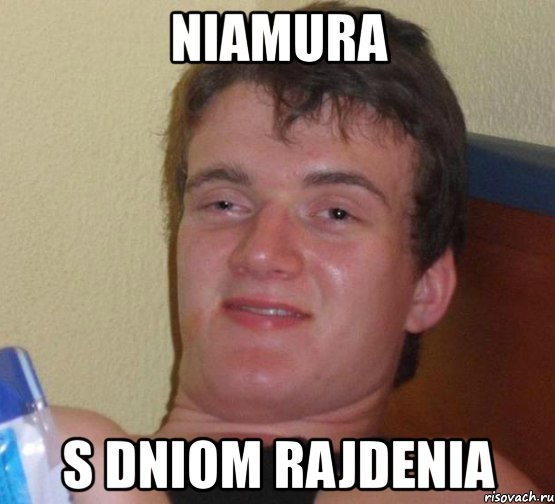 niamura s dniom rajdenia, Мем 10 guy (Stoner Stanley really high guy укуренный парень)