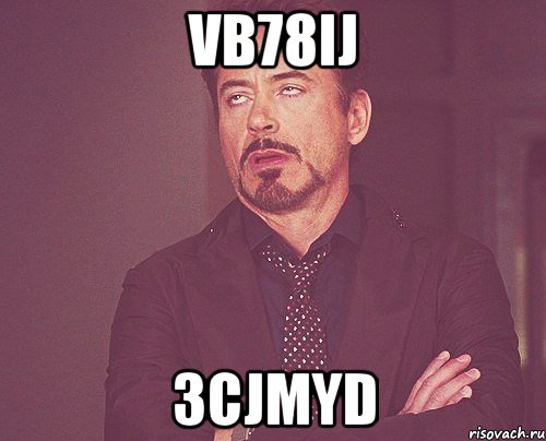 vb78ij 3cjmyd, Мем твое выражение лица