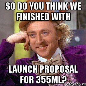 so do you think we finished with launch proposal for 355ml?, Мем Ну давай расскажи (Вилли Вонка)