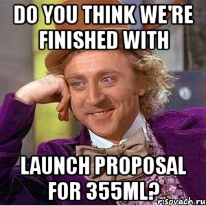 do you think we're finished with launch proposal for 355ml?, Мем Ну давай расскажи (Вилли Вонка)