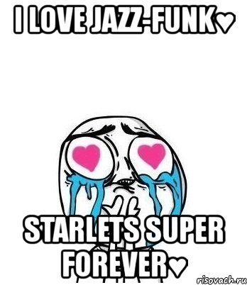 i love jazz-funk♥ starlets super forever♥, Мем Влюбленный