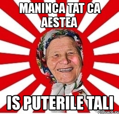 maninca tat ca aestea is puterile tali