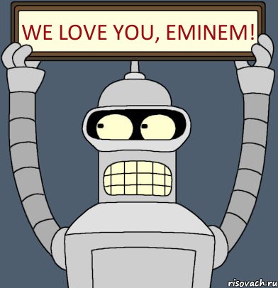 WE LOVE YOU, EMINEM!, Комикс Бендер с плакатом