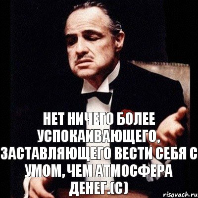 Нет ничего более успокаивающего, заставляющего вести себя с умом, чем атмосфера денег.(с), Комикс Дон Вито Корлеоне 1