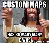 custom maps has so many,many dayns, Мем Иисус