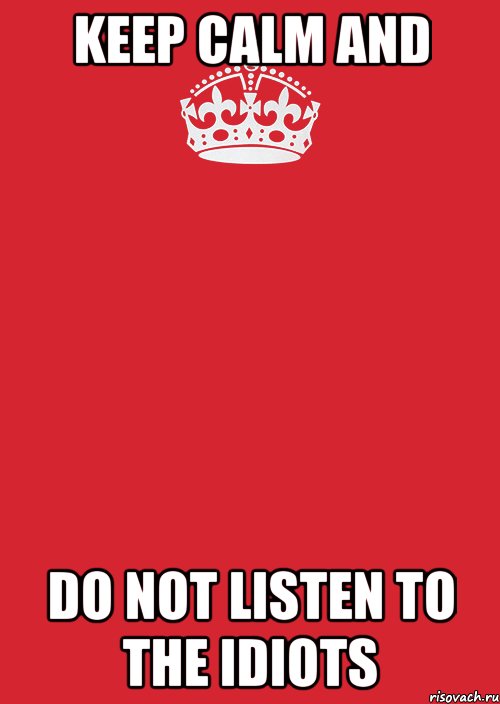 keep calm and do not listen to the idiots, Комикс Keep Calm 3