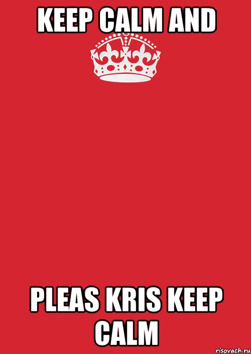 keep calm and pleas kris keep calm