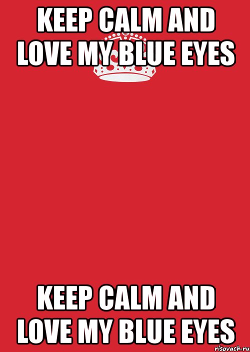 keep calm and love my blue eyes keep calm and love my blue eyes, Комикс Keep Calm 3